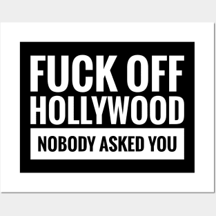 FUCK OFF HOLLYWOOD NOBODY ASKED YOU Posters and Art